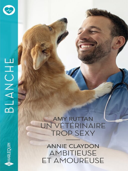 Cover image for Un vétérinaire trop sexy--Ambitieuse et amoureuse